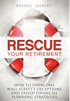 Rescue Your Retirement : How to Overcome Wall Street Deceptions and Failed Financial Planning Strategies