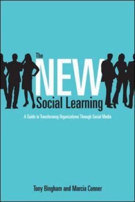 The New Social Learning : A Guide to Transforming Organizations Through Social Media