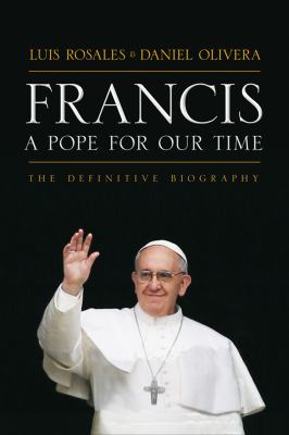 Francis a Pope for Our Time : The Definitive Biography