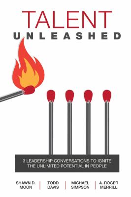 Talent Unleashed : 3 Leadership Conversations for Tapping the Unlimited Potential of People