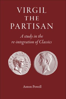 Virgil the Partisan : A Study in the Re-Integration of Classics