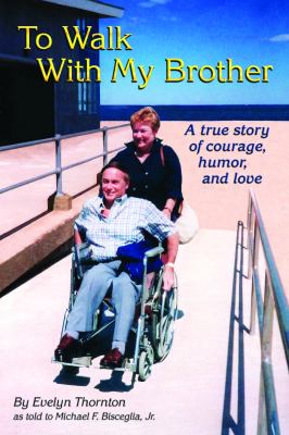 To Walk with My Brother : A True Story of Courage, Humor, and Love