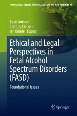 Ethical and Legal Perspectives in Fetal Alcohol Spectrum Disorders (FASD) : Foundational Issues