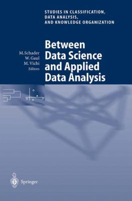 Between Data Science and Applied Data Analysis : Proceedings of the 26th Annual Conference of the Gesellschaft Fur Klassifikation E. V. , University of Mannheim, July 22-24, 2002