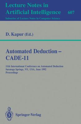 Automated Deduction - CADE-11 : 11th International Conference on Automated Deduction, Saratoga Springs, NY, USA, June 15-18, 1992. Proceedings