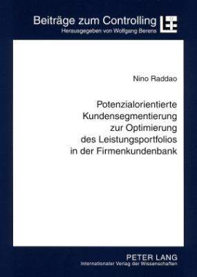 Potenzialorientierte Kundensegmentierung Zur Optimierung des Leistungsportfolios in der Firmenkundenbank : Konzeption und Implementierung Einer Efficient Customization Am Beispiel Von Genossenschaftsbanken
