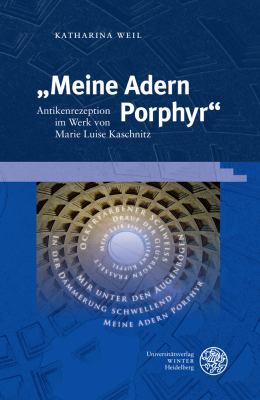 Meine Adern Porphyr : Antikenrezeption Im Werk Von Marie Luise Kaschnitz