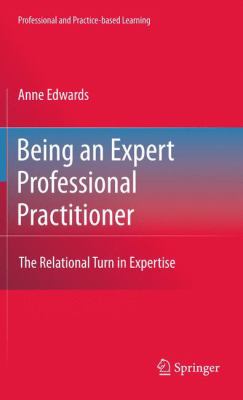 Being an Expert Professional Practitioner : The Relational Turn in Expertise