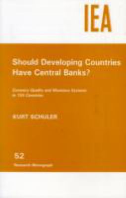 Should Developing Countries Have Central Banks? : Currency Quality and Monetary Systems in 155 Countries