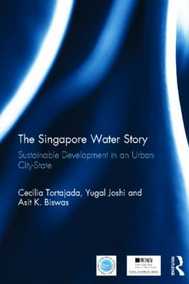 The Singapore Water Story : Sustainable Development in an Urban City State