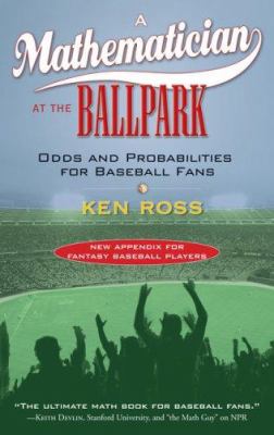 A Mathematician at the Ballpark : Odds and Probabilities for Baseball Fans