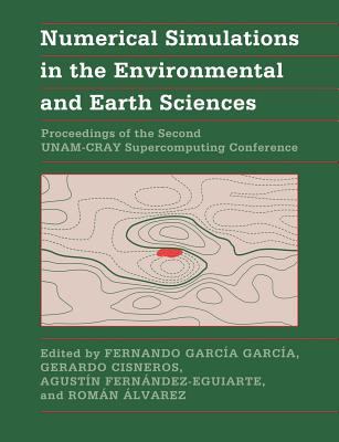 Numerical Simulations in the Environmental and Earth Sciences : Proceedings of the Second UNAM-CRAY Supercomputing Conference