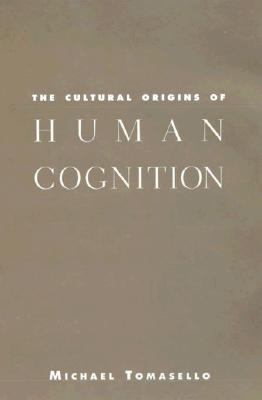 The Cultural Origins of Human Cognition