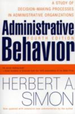 Administrative Behavior : A Study of Decision-Making Processes in Administrative Organizations