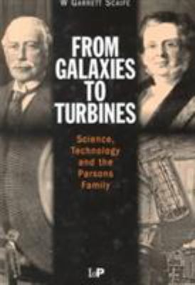 From Galaxies to Turbines : Science, Technology and the Parsons Family