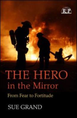 The Hero in the Mirror : From Fear to Fortitude