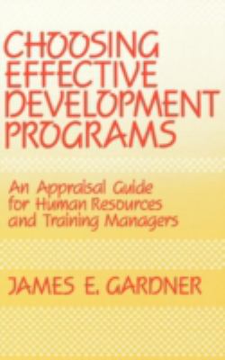 Choosing Effective Development Programs : An Appraisal Guide for Human Resources and Training Managers