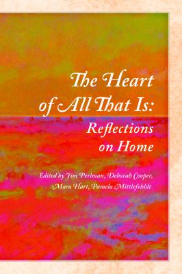 The Heart of All That Is : Reflections on Home