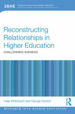 Reconstructing Relationships in Higher Education : Challenging Agendas
