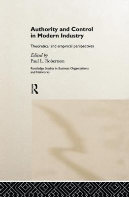 Authority and Control in Modern Industry : Theoretical and Empirical Perspectives