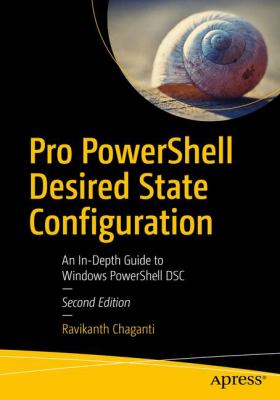 Pro PowerShell Desired State Configuration : Using Windows PowerShell DSC and DSC Core