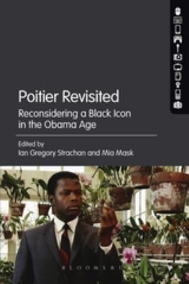 Poitier Revisited : Reconsidering a Black Icon in the Obama Age