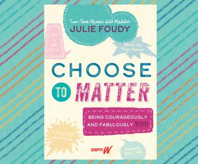 Choose to Matter : Being Courageously and Fabulously You