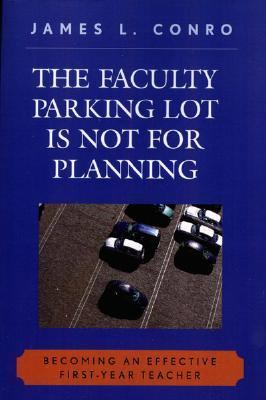 The Faculty Parking Lot Is Not for Planning : Becoming an Effective First-Year Teacher