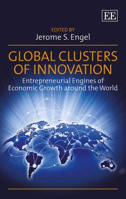 Global Clusters of Innovation : Entrepreneurial Engines of Economic Growth Around the World