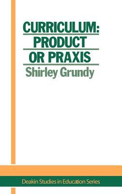 Curriculum: Product or Praxis?