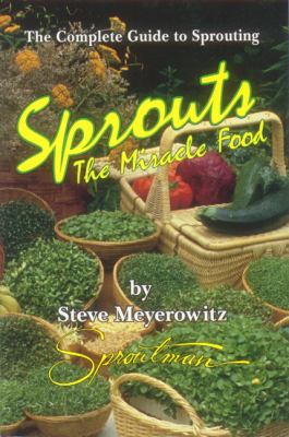 Sprouts The Miracle Food : The Complete Guide to Sprouting
