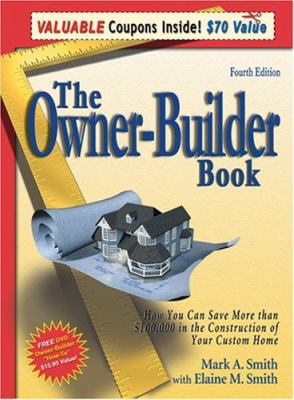 The Owner-Builder Book : How You Can Save More than $100,000 in the Construction of Your Custom Home