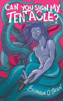 Can You Sign My Tentacle? : Poems