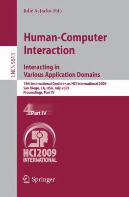 Human-Computer Interaction - Interacting in Various Applications Domains Pt. IV : 13th International Conference, HCI International 2009, San Diego, CA, USA, July 2009, Proceedings