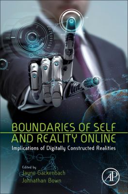 Boundaries of Self and Reality Online : Implications of Digitally Constructed Realities