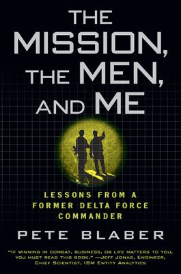 The Mission, the Men, and Me : Lessons from a Former Delta Force Commander
