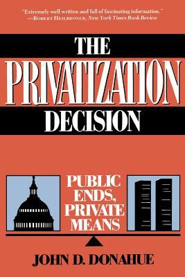 The Privatization Decision : Public Ends, Private Means