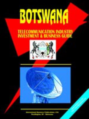 Botswana Telecom Industry Investment and Business Opportunities Handbook