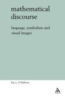 Mathematical Discourse : Language, Symbolism and Visual Images