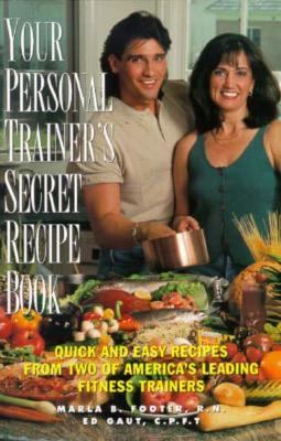 Your Personal Trainer's Secret Recipe Book : Quick and Easy Recipes from Two of America's Leading Fitness Trainers