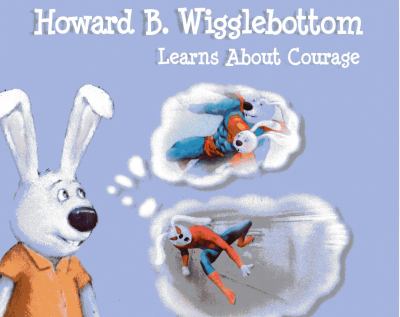 Howard B. Wigglebottom Learns about Courage