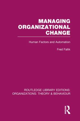 Managing Organizational Change (RLE: Organizations) : Human Factors and Automation