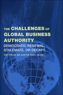 The Challenges of Global Business Authority : Democratic Renewal, Stalemate, or Decay?