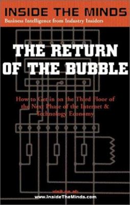 The Return of the Bubble : How to Get in on the Ground Floor of the Next Phase of the Internet and Technology Economy
