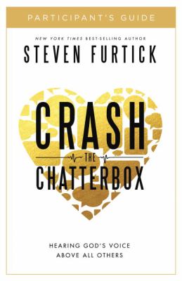 Crash the Chatterbox Participant's Guide : Hearing God's Voice above All Others