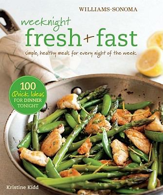 Weeknight Fresh and Fast (Williams-Sonoma) : Simple, Healthy Meals for Every Night of the Week