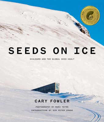 Seeds on Ice : Svalbard and the Global Seed Vault