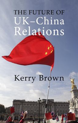 The Future of UK-China Relations : The Search for a New Model