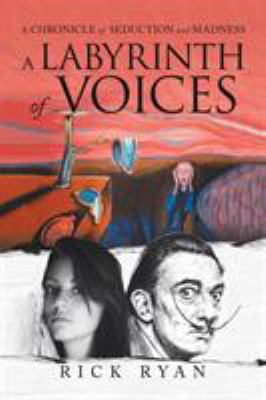 A Labyrinth of Voices : A Chronicle of Seduction and Madness