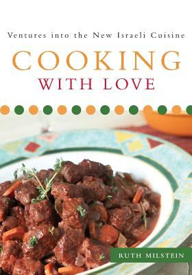 Cooking with Love : Ventures into the New Israeli Cuisine